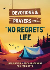 Cover image for Devotions and Prayers for a No Regrets Life (Teen Boys)