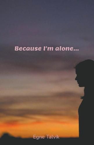 Cover image for Because I'm Alone...