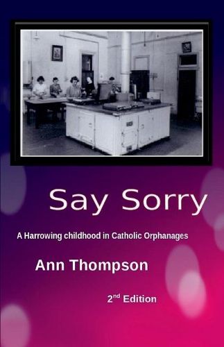 Cover image for Say Sorry: A Harrowing Childhood in two Catholic Orphanages