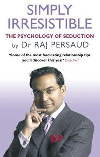 Cover image for Simply Irresistible: The Psychology Of Seduction - How To Catch And Keep Your Perfect Partner