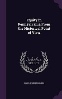 Cover image for Equity in Pennsylvania from the Historical Point of View