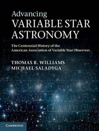 Cover image for Advancing Variable Star Astronomy: The Centennial History of the American Association of Variable Star Observers