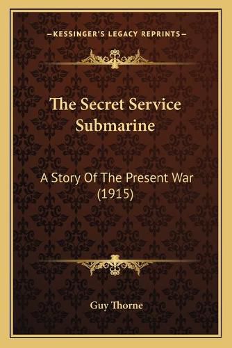 The Secret Service Submarine: A Story of the Present War (1915)