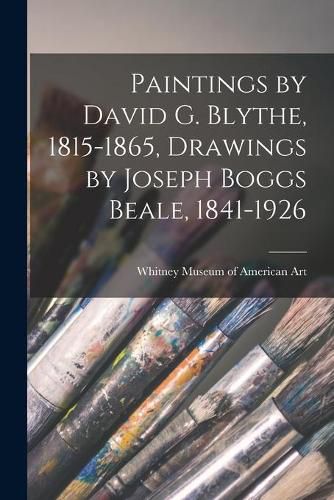 Cover image for Paintings by David G. Blythe, 1815-1865, Drawings by Joseph Boggs Beale, 1841-1926