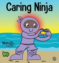 Cover image for Caring Ninja: A Social Emotional Learning Book For Kids About Developing Care and Respect For Others