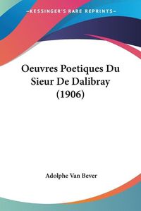 Cover image for Oeuvres Poetiques Du Sieur de Dalibray (1906)