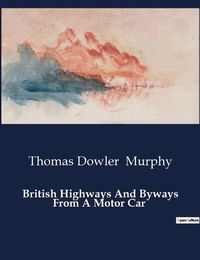 Cover image for British Highways And Byways From A Motor Car