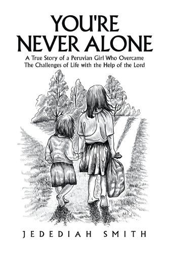 Cover image for You're Never Alone: A True Story of a Peruvian Girl Who Overcame the Challenges of Life with the Help of the Lord