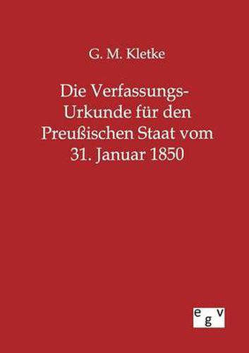 Cover image for Die Verfassungs-Urkunde fur den Preussischen Staat vom 31. Januar 1850