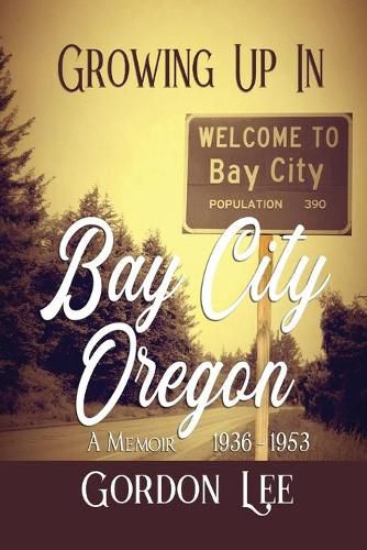 Cover image for Growing Up In Bay City Oregon: A Memoir 1936 -1953