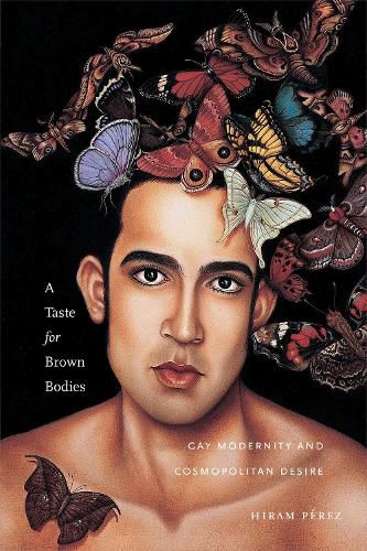 Cover image for A Taste for Brown Bodies: Gay Modernity and Cosmopolitan Desire