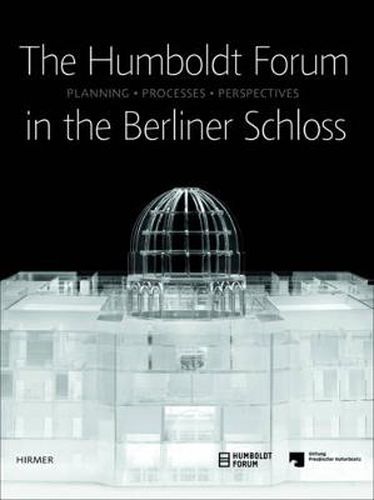 Cover image for The Humboldt Forum in the Berliner Schloss: Planning, Processes, Perspectives