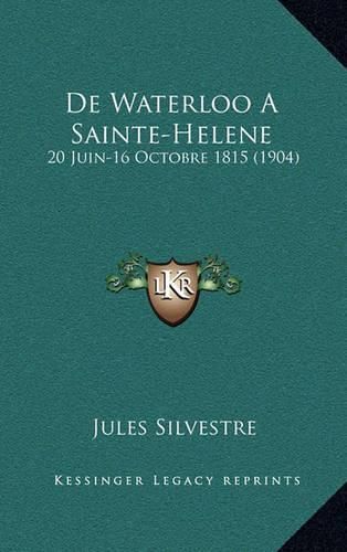 de Waterloo a Sainte-Helene: 20 Juin-16 Octobre 1815 (1904)