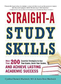 Cover image for Straight-A Study Skills: More Than 200 Essential Strategies to Ace Your Exams, Boost Your Grades, and Achieve Lasting Academic Success