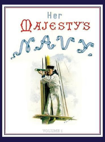 HER MAJESTY'S NAVY 1890 Including Its Deeds And Battles Volume 1