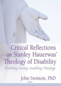 Cover image for Critical Reflections on Stanley Hauerwas' Theology of Disability: Disabling Society, Enabling Theology