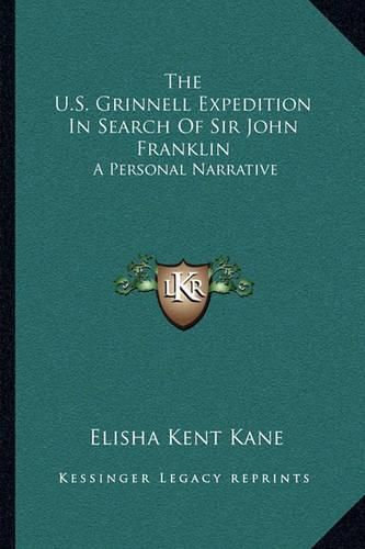 The U.S. Grinnell Expedition in Search of Sir John Franklin: A Personal Narrative