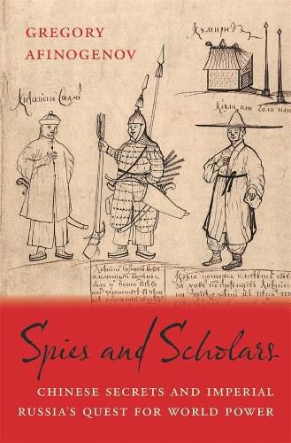 Cover image for Spies and Scholars: Chinese Secrets and Imperial Russia's Quest for World Power