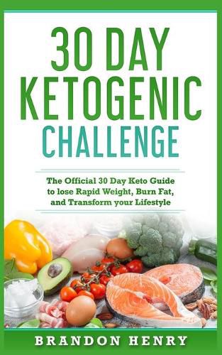 Cover image for 30 Day Ketogenic Challenge: The Official 30 Day Keto Guide to lose Rapid Weight, Burn Fat, and Transform your Lifestyle