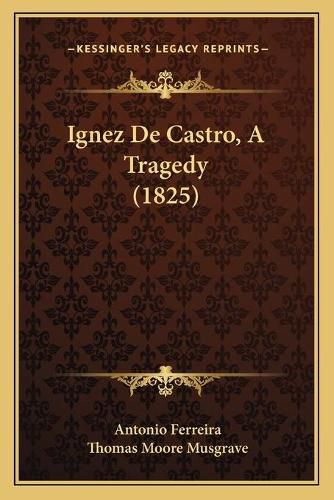 Cover image for Ignez de Castro, a Tragedy (1825)