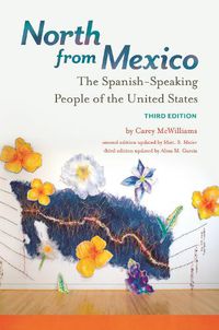 Cover image for North from Mexico: The Spanish-Speaking People of the United States, 3rd Edition