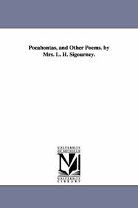 Cover image for Pocahontas, and Other Poems. by Mrs. L. H. Sigourney.