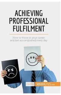Cover image for Achieving Professional Fulfilment: How to thrive in your career and feel accomplished every day