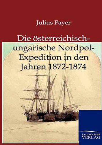 Cover image for Die oesterreichisch-ungarische Nordpol-Expedition in den Jahren 1872-1874