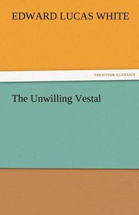 Cover image for The Unwilling Vestal