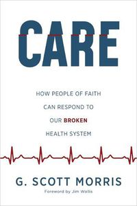 Cover image for Care: How People of Faith Can Respond to Our Broken Health System