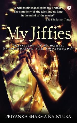 Cover image for My Jiffies: narration of Moments, Unadulterated and Unpackaged