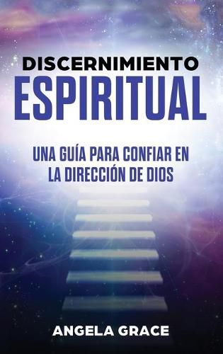 Discernimiento Espiritual: Una guia para confiar en la direccion de Dios