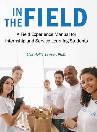 Cover image for In the Field: A Field Experience Manual for Internship and Service Learning Students