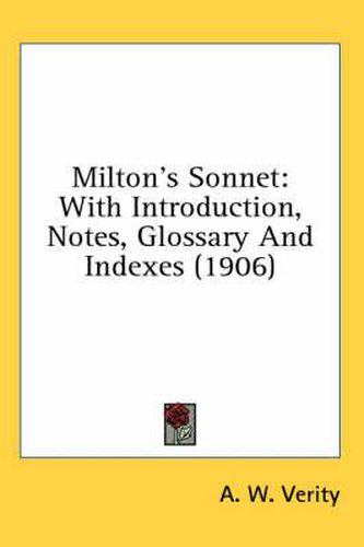 Cover image for Milton's Sonnet: With Introduction, Notes, Glossary and Indexes (1906)