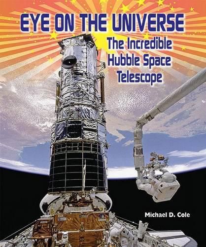 Cover image for Eye on the Universe: The Incredible Hubble Space Telescope