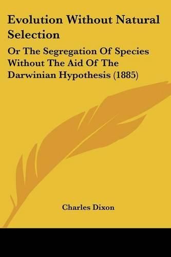 Evolution Without Natural Selection: Or the Segregation of Species Without the Aid of the Darwinian Hypothesis (1885)