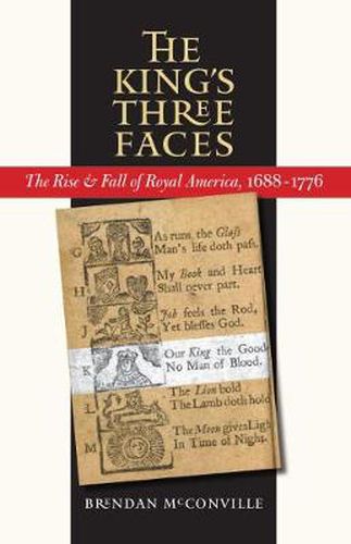 Cover image for The King's Three Faces: The Rise and Fall of Royal America, 1688-1776