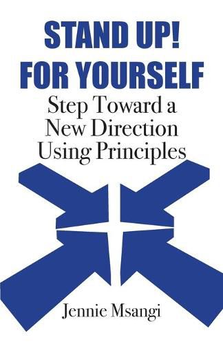 Cover image for Stand Up! For Yourself: Step Toward a New Direction Using Principles