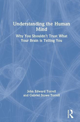 Understanding the Human Mind: Why You Shouldn't Trust What Your Brain is Telling You