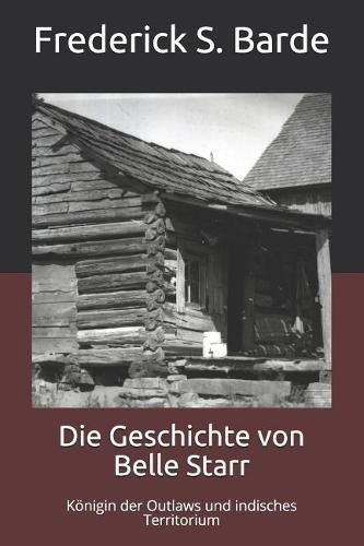 Die Geschichte von Belle Starr: Koenigin der Outlaws und indisches Territorium