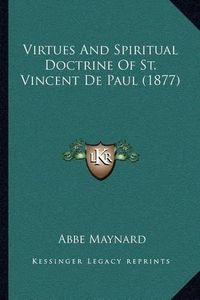 Cover image for Virtues and Spiritual Doctrine of St. Vincent de Paul (1877)