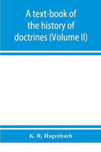 Cover image for A text-book of the history of doctrines (Volume II)