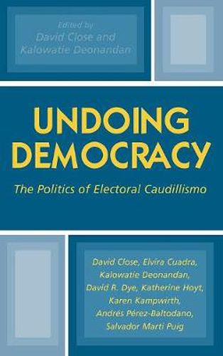 Cover image for Undoing Democracy: The Politics of Electoral Caudillismo