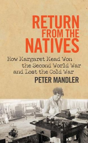 Cover image for Return from the Natives: How Margaret Mead Won the Second World War and Lost the Cold War