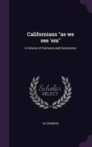 Cover image for Californians as We See 'em: A Volume of Cartoons and Caricatures