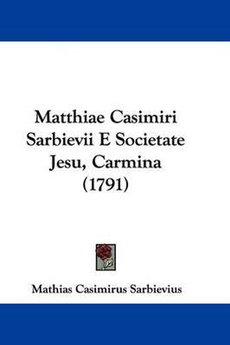 Cover image for Matthiae Casimiri Sarbievii E Societate Jesu, Carmina (1791)