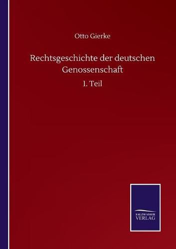 Rechtsgeschichte der deutschen Genossenschaft: 1. Teil