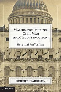 Cover image for Washington during Civil War and Reconstruction: Race and Radicalism