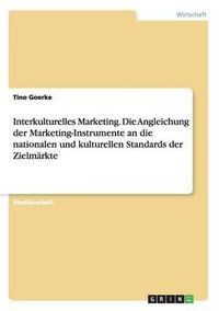 Cover image for Interkulturelles Marketing. Die Angleichung Der Marketing-Instrumente an Die Nationalen Und Kulturellen Standards Der Zielmarkte