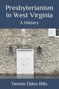 Cover image for Presbyterianism in West Virginia: A History